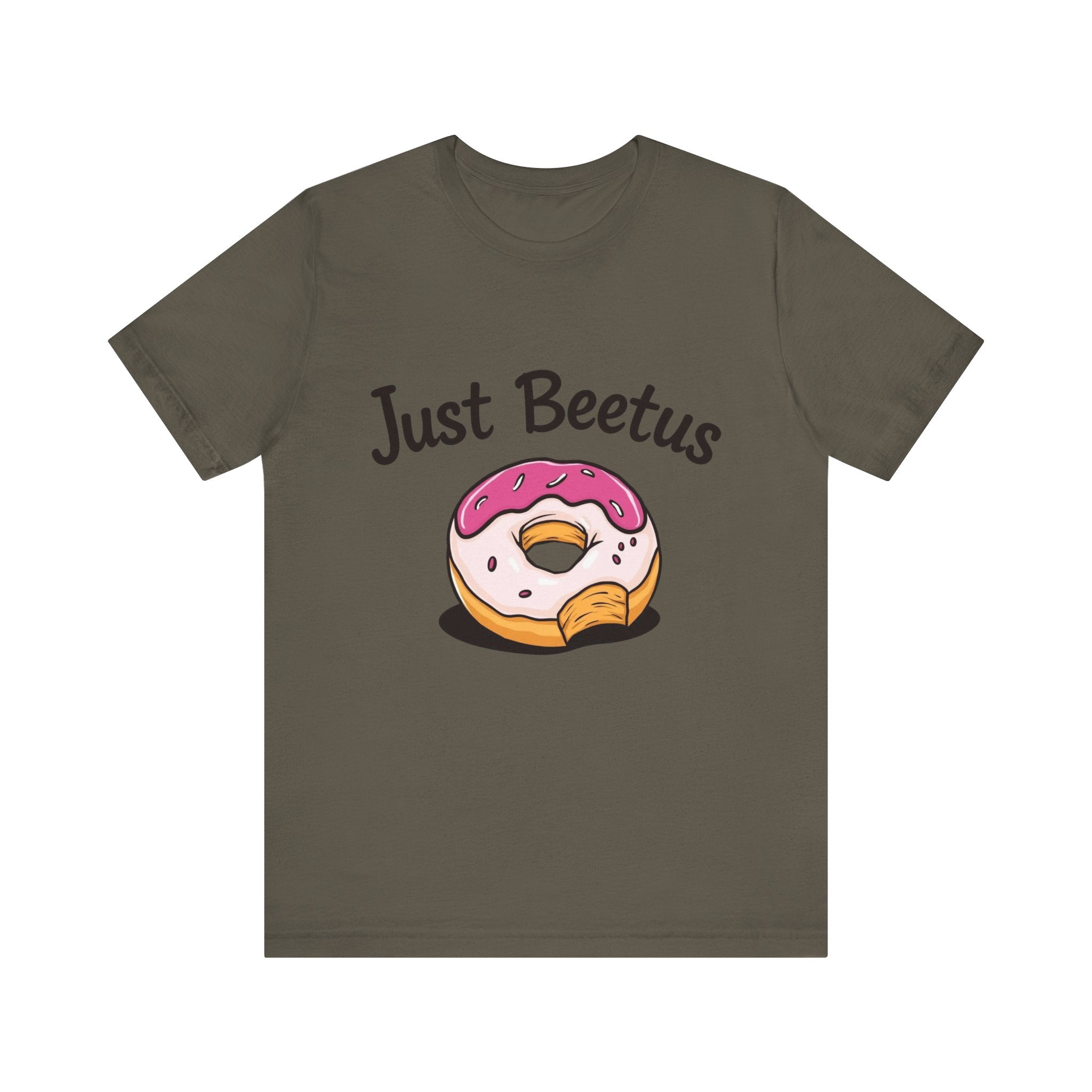 Funny Donut Graphic Tee, Sweet Treats Shirt, Just Beetus Apparel, Birthday Gift, Foodie Fashion, Casual Wear