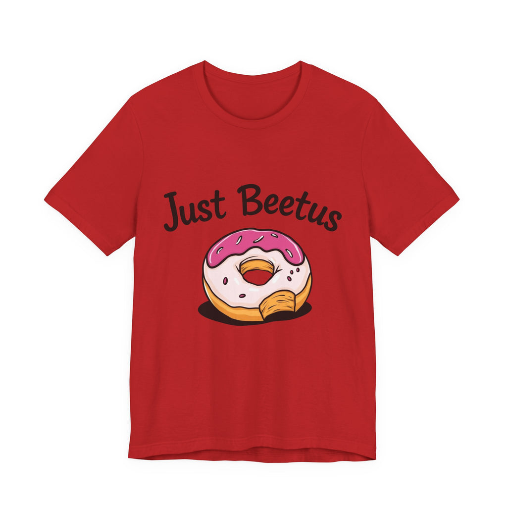 Funny Donut Graphic Tee, Sweet Treats Shirt, Just Beetus Apparel, Birthday Gift, Foodie Fashion, Casual Wear