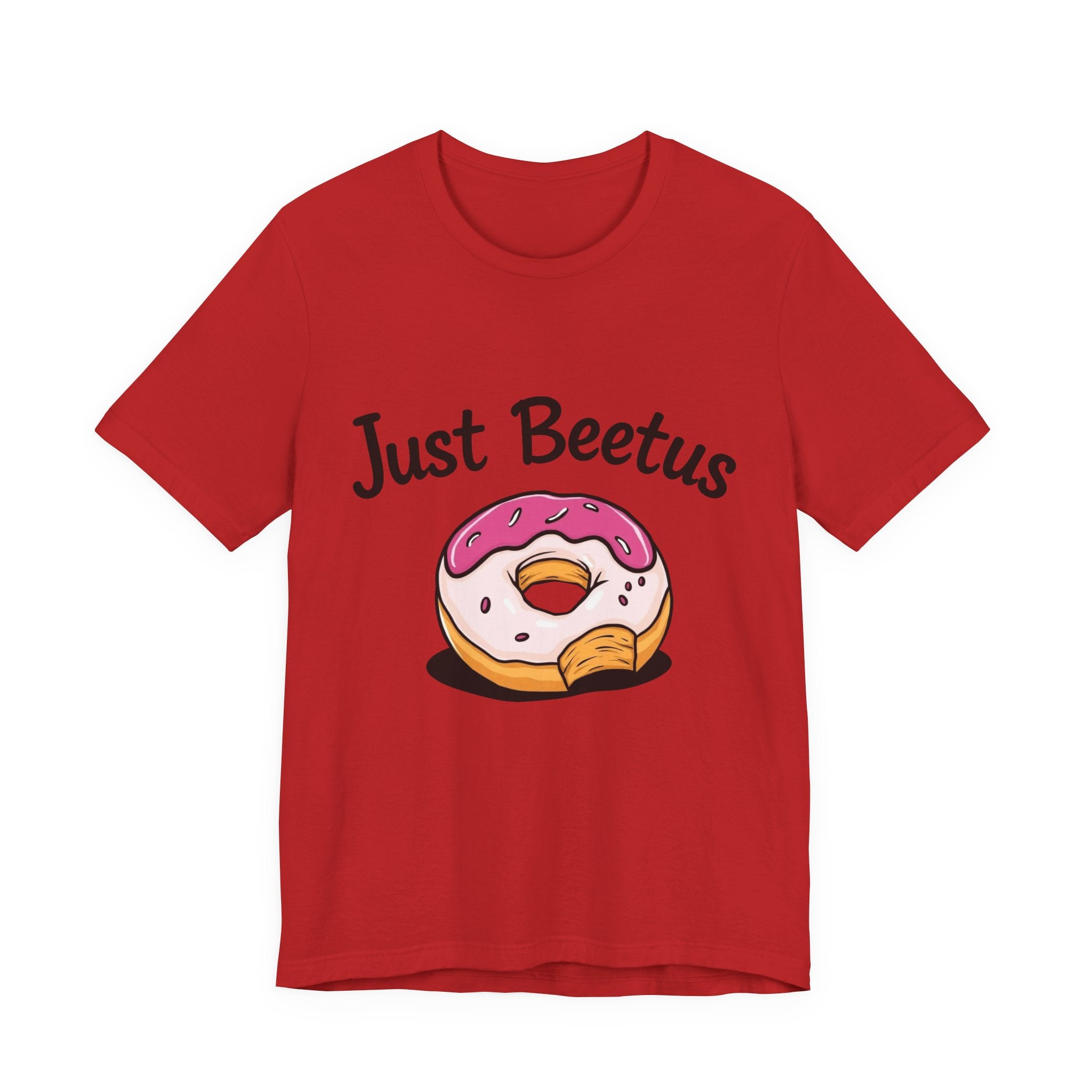 Funny Donut Graphic Tee, Sweet Treats Shirt, Just Beetus Apparel, Birthday Gift, Foodie Fashion, Casual Wear