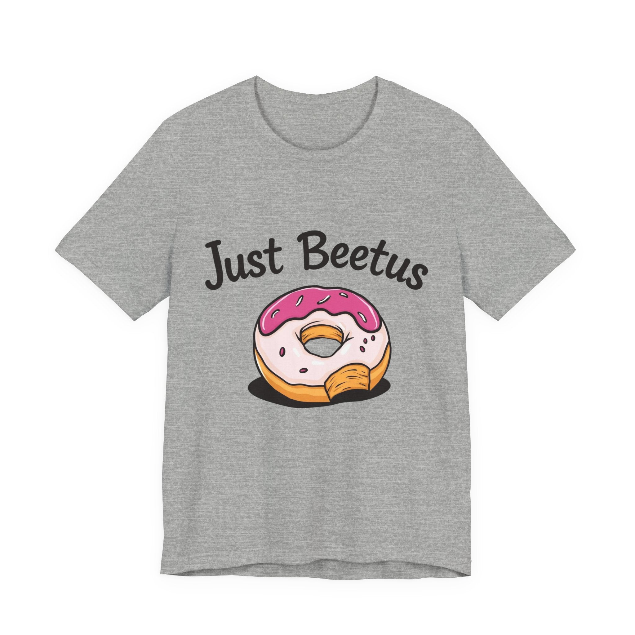 Funny Donut Graphic Tee, Sweet Treats Shirt, Just Beetus Apparel, Birthday Gift, Foodie Fashion, Casual Wear