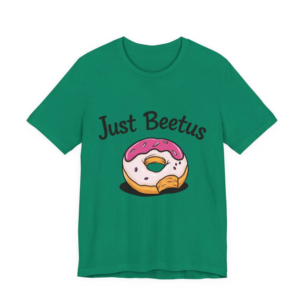 Funny Donut Graphic Tee, Sweet Treats Shirt, Just Beetus Apparel, Birthday Gift, Foodie Fashion, Casual Wear