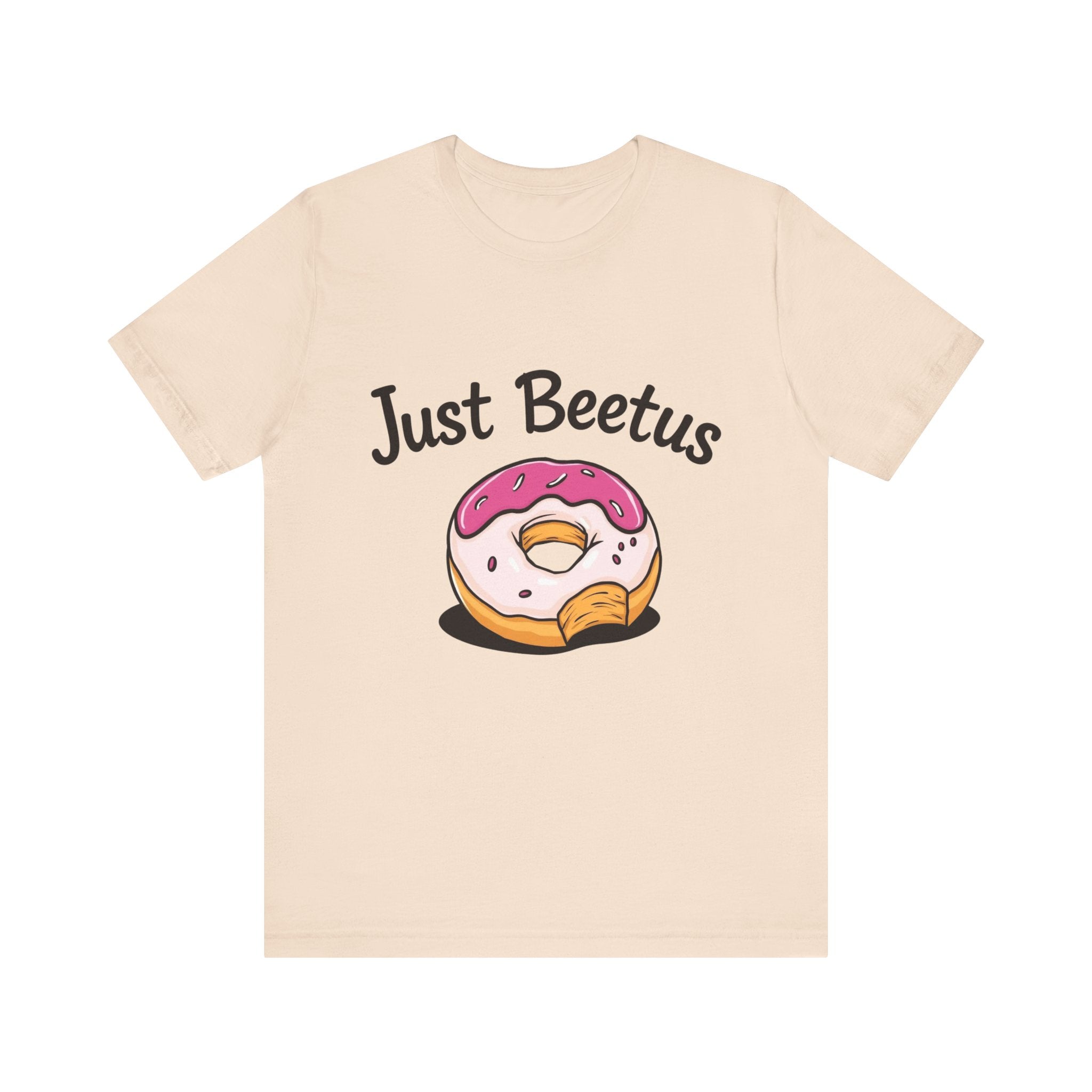Funny Donut Graphic Tee, Sweet Treats Shirt, Just Beetus Apparel, Birthday Gift, Foodie Fashion, Casual Wear