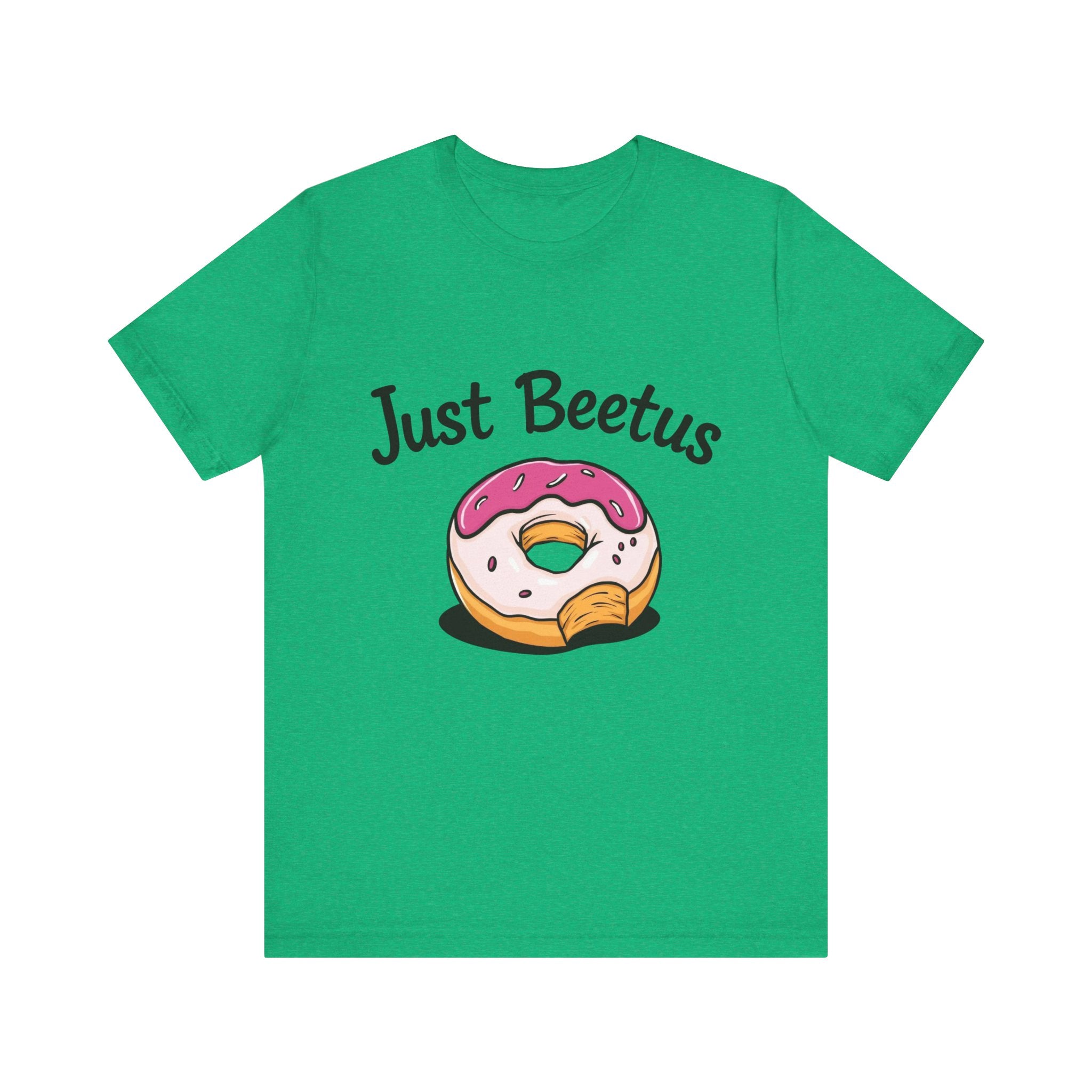 Funny Donut Graphic Tee, Sweet Treats Shirt, Just Beetus Apparel, Birthday Gift, Foodie Fashion, Casual Wear