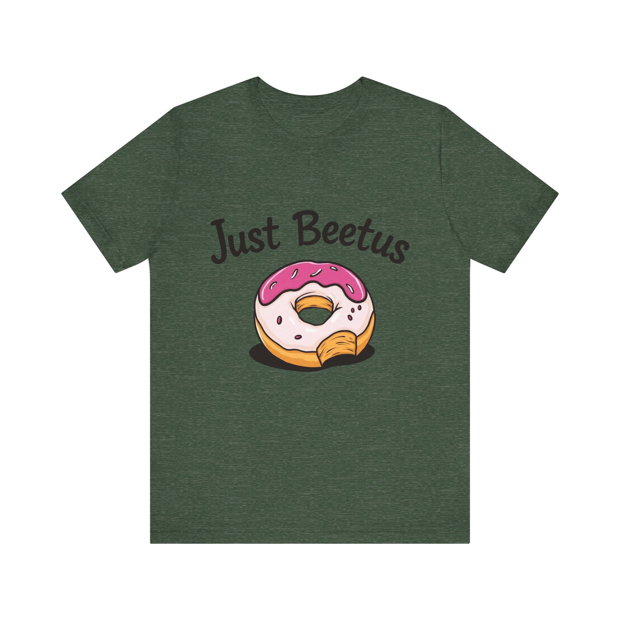 Funny Donut Graphic Tee, Sweet Treats Shirt, Just Beetus Apparel, Birthday Gift, Foodie Fashion, Casual Wear