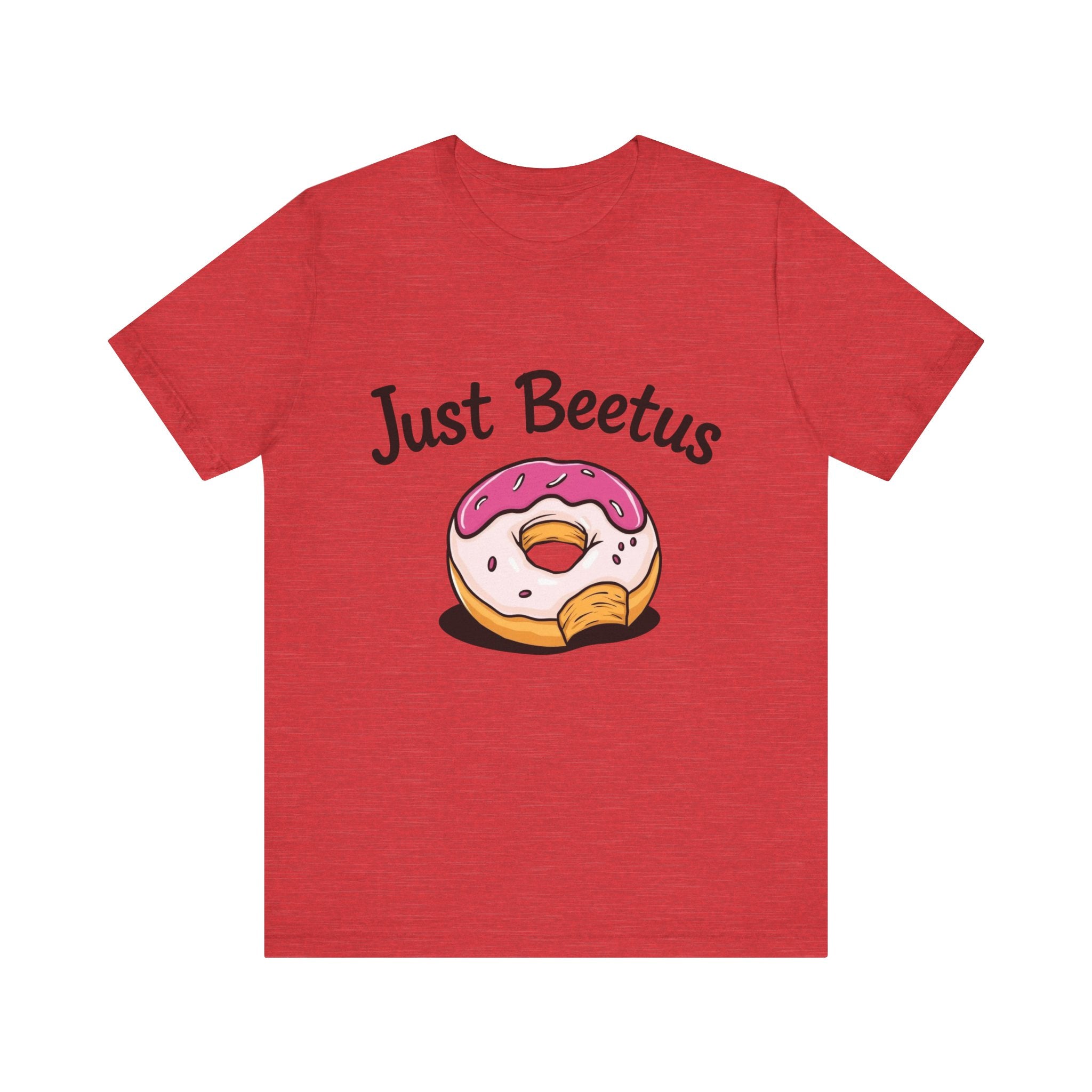 Funny Donut Graphic Tee, Sweet Treats Shirt, Just Beetus Apparel, Birthday Gift, Foodie Fashion, Casual Wear