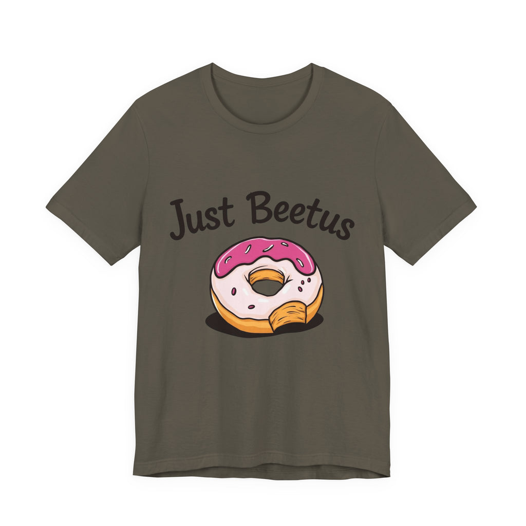 Funny Donut Graphic Tee, Sweet Treats Shirt, Just Beetus Apparel, Birthday Gift, Foodie Fashion, Casual Wear