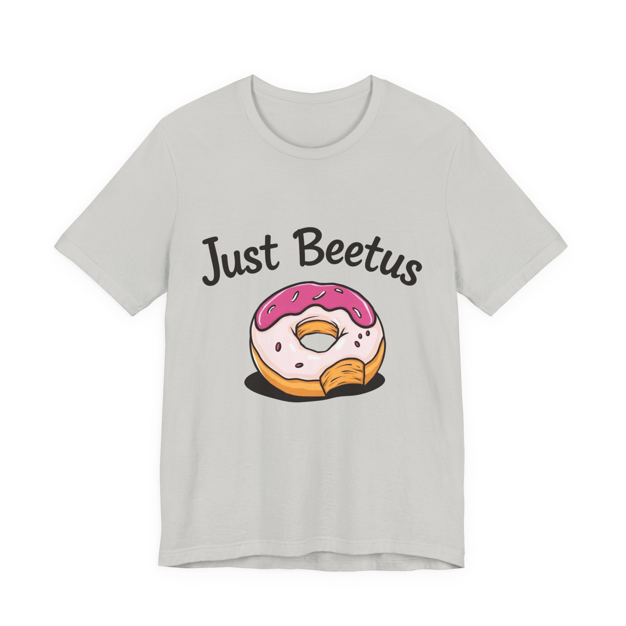 Funny Donut Graphic Tee, Sweet Treats Shirt, Just Beetus Apparel, Birthday Gift, Foodie Fashion, Casual Wear