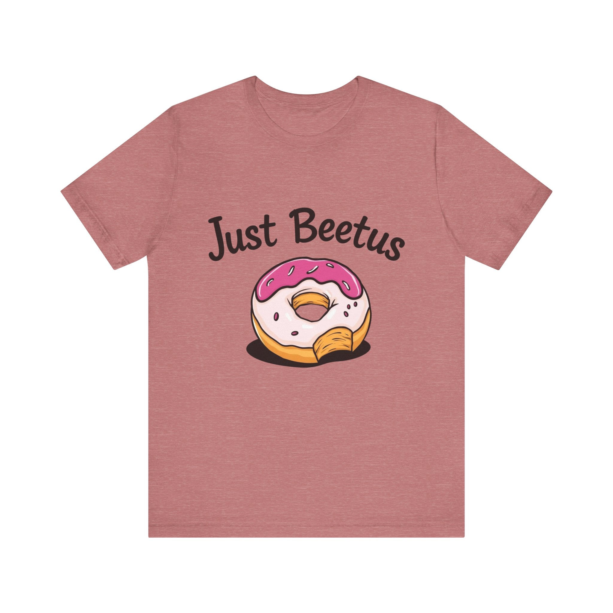 Funny Donut Graphic Tee, Sweet Treats Shirt, Just Beetus Apparel, Birthday Gift, Foodie Fashion, Casual Wear