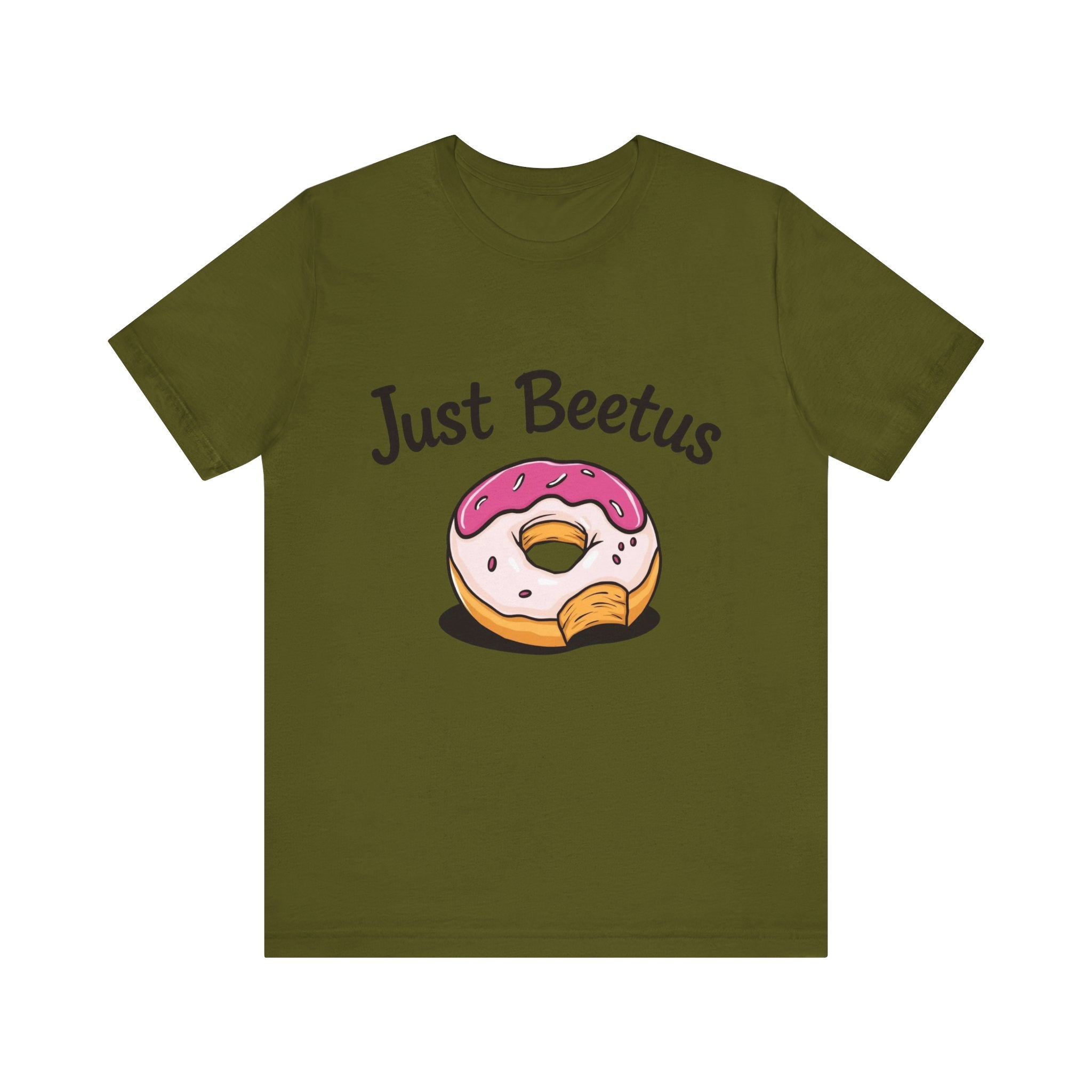 Funny Donut Graphic Tee, Sweet Treats Shirt, Just Beetus Apparel, Birthday Gift, Foodie Fashion, Casual Wear