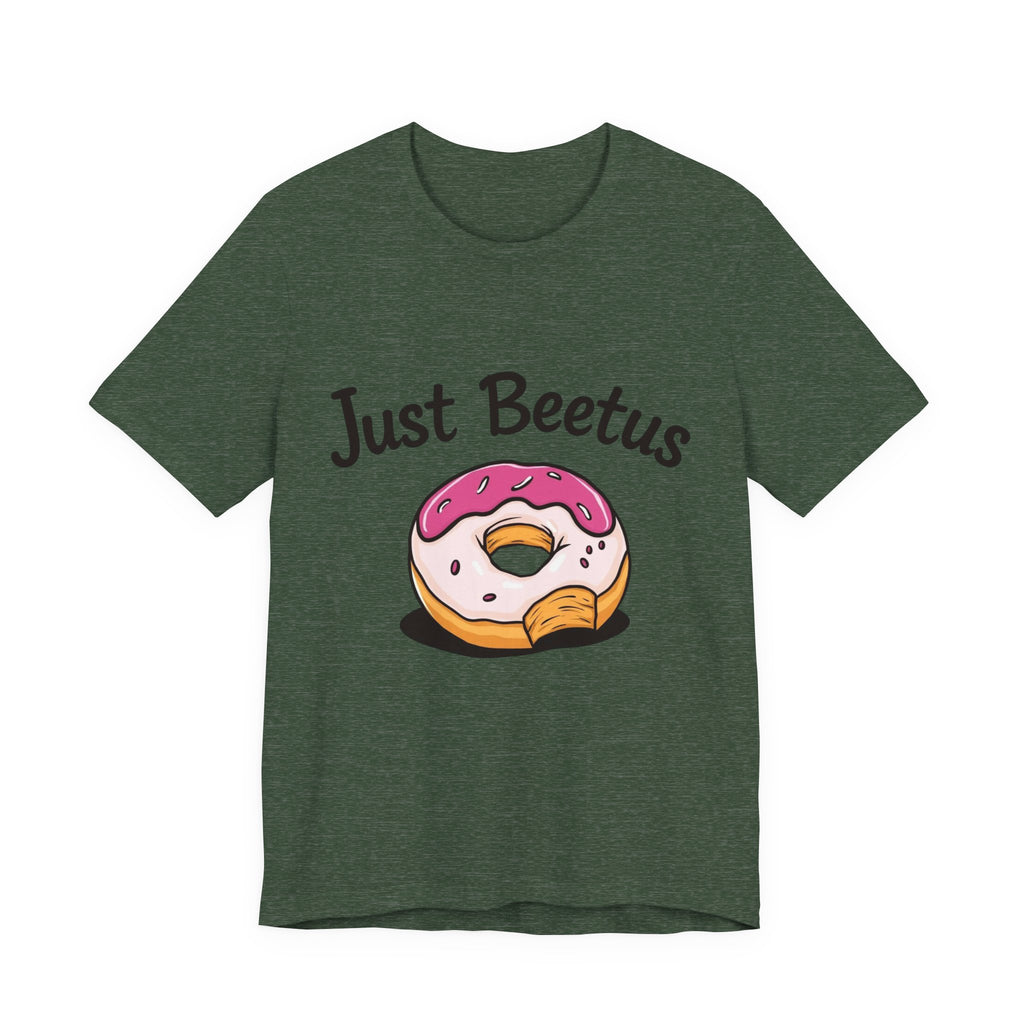 Funny Donut Graphic Tee, Sweet Treats Shirt, Just Beetus Apparel, Birthday Gift, Foodie Fashion, Casual Wear