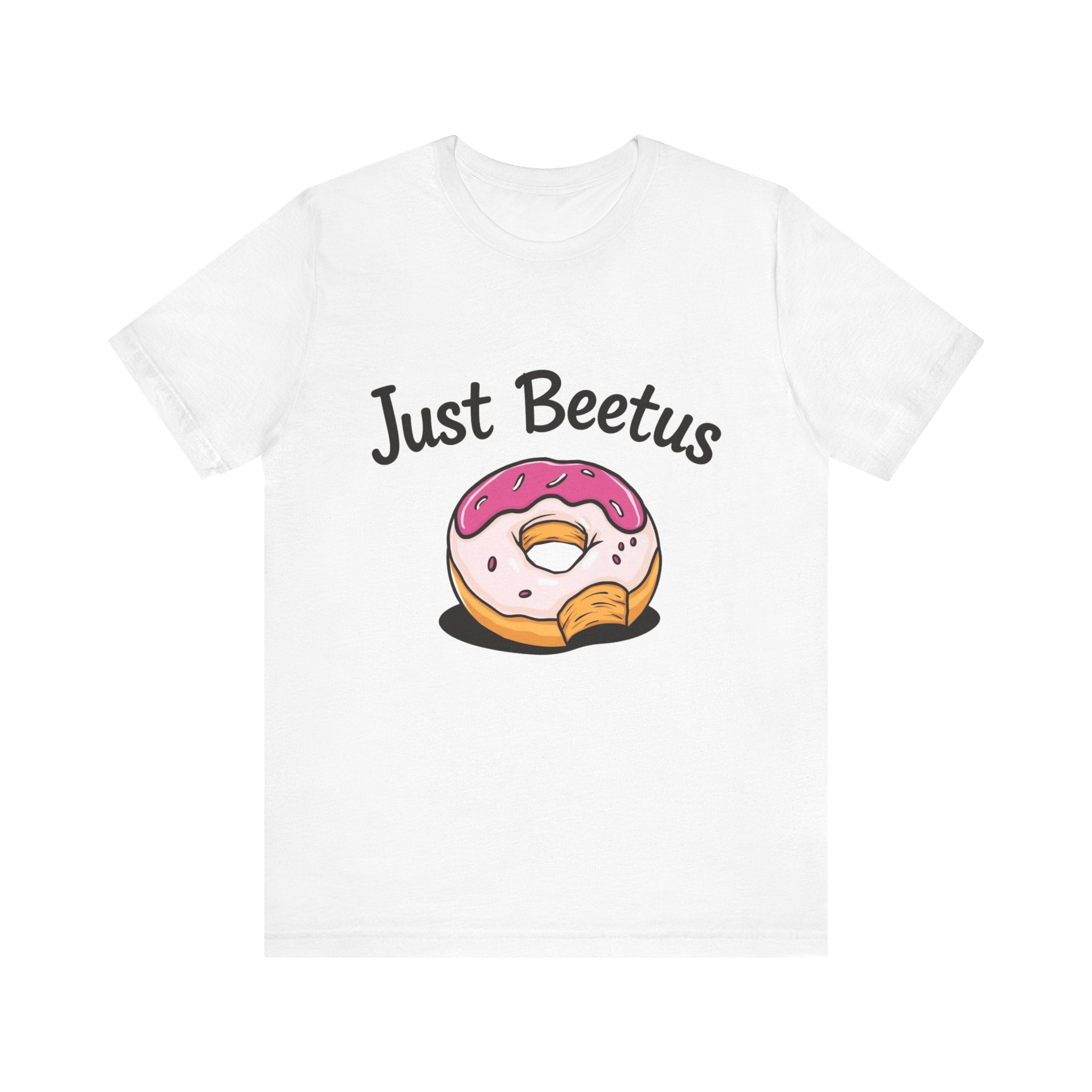 Funny Donut Graphic Tee, Sweet Treats Shirt, Just Beetus Apparel, Birthday Gift, Foodie Fashion, Casual Wear