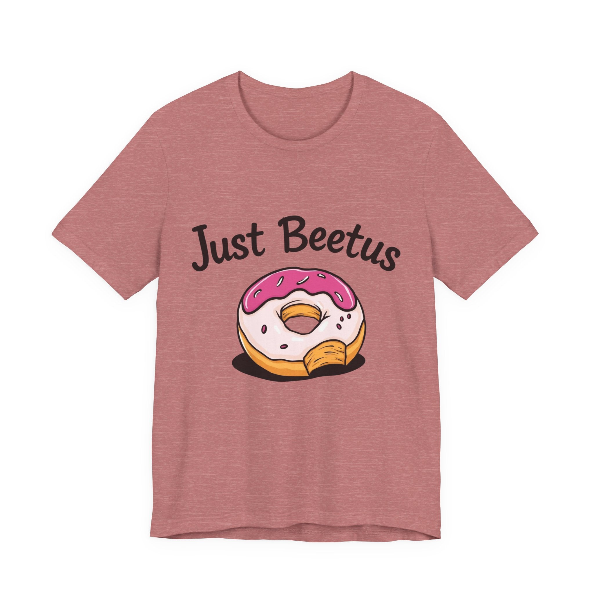 Funny Donut Graphic Tee, Sweet Treats Shirt, Just Beetus Apparel, Birthday Gift, Foodie Fashion, Casual Wear