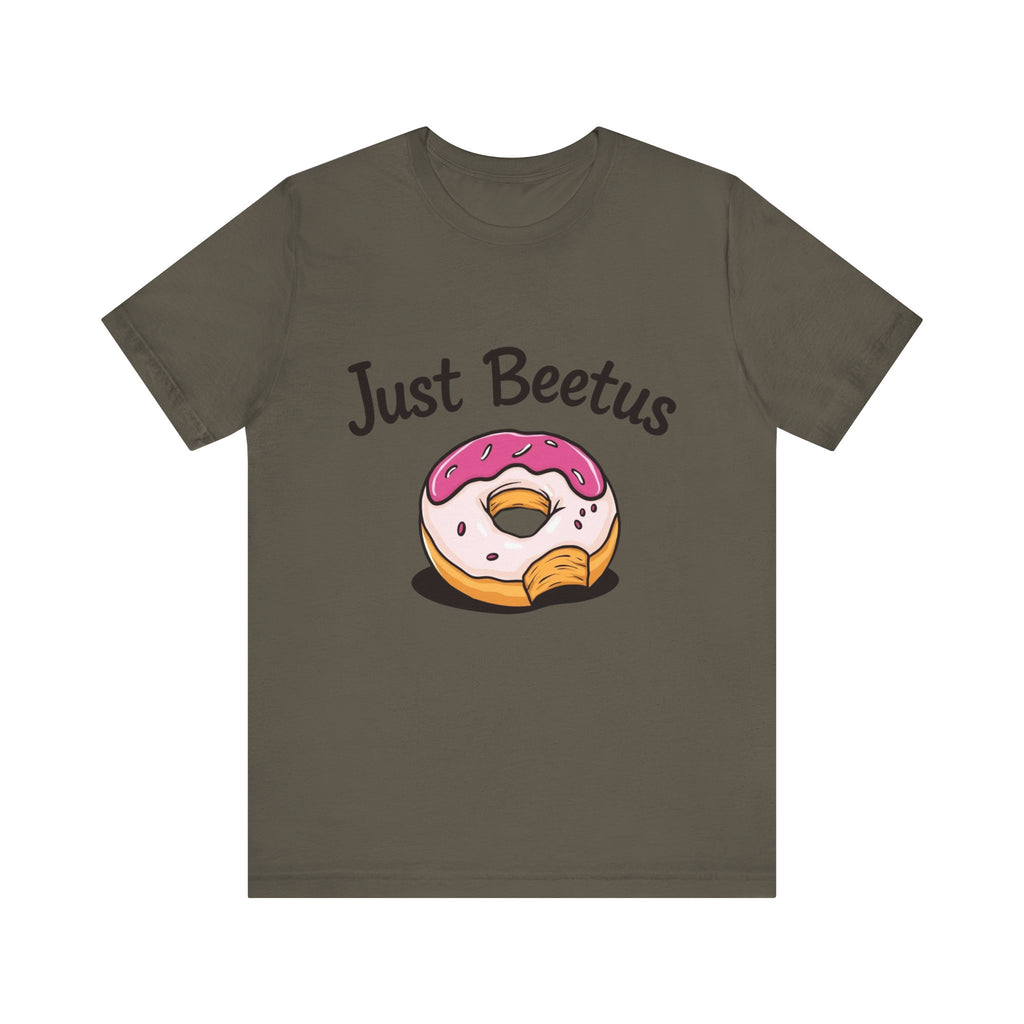 Funny Donut Graphic Tee, Sweet Treats Shirt, Just Beetus Apparel, Birthday Gift, Foodie Fashion, Casual Wear