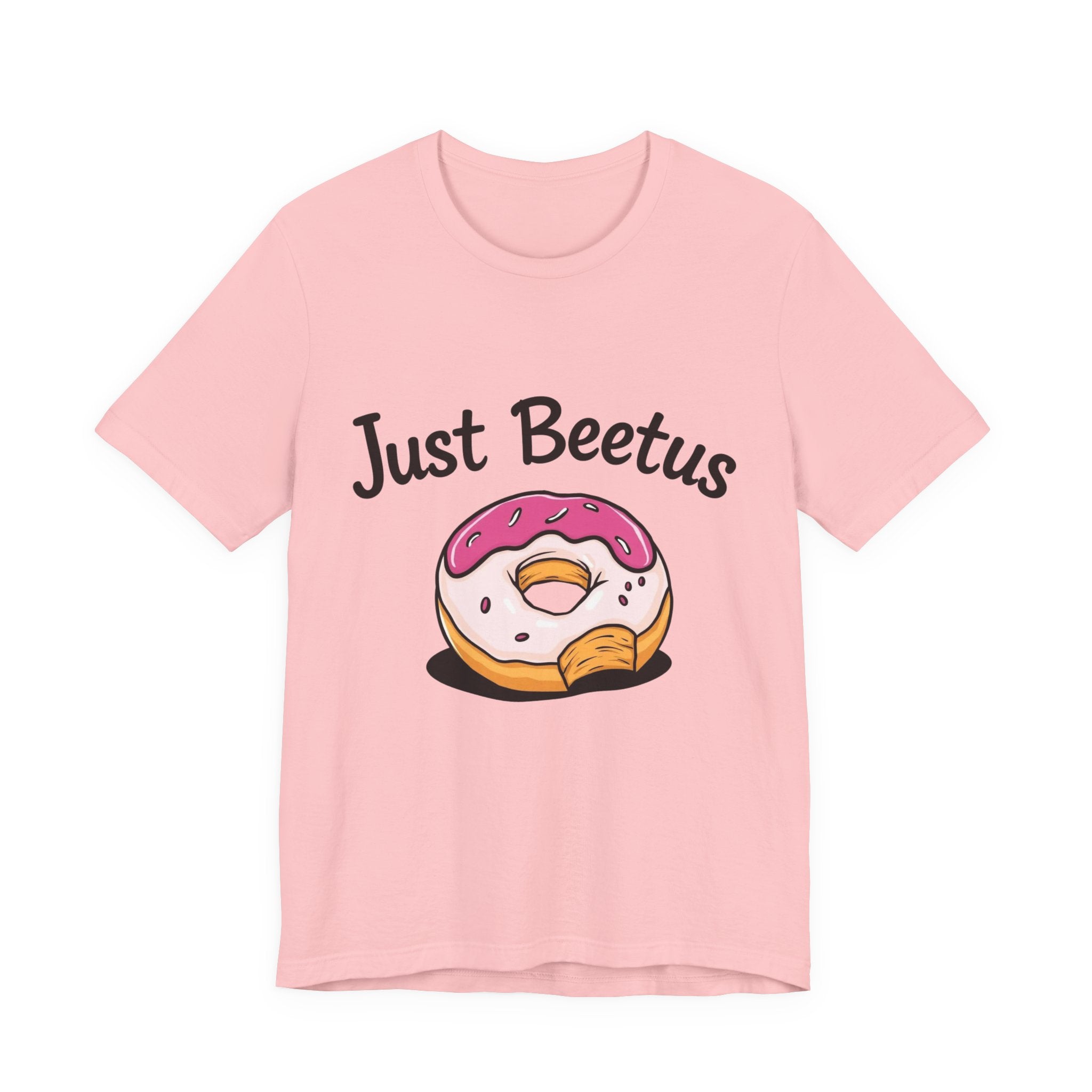 Funny Donut Graphic Tee, Sweet Treats Shirt, Just Beetus Apparel, Birthday Gift, Foodie Fashion, Casual Wear