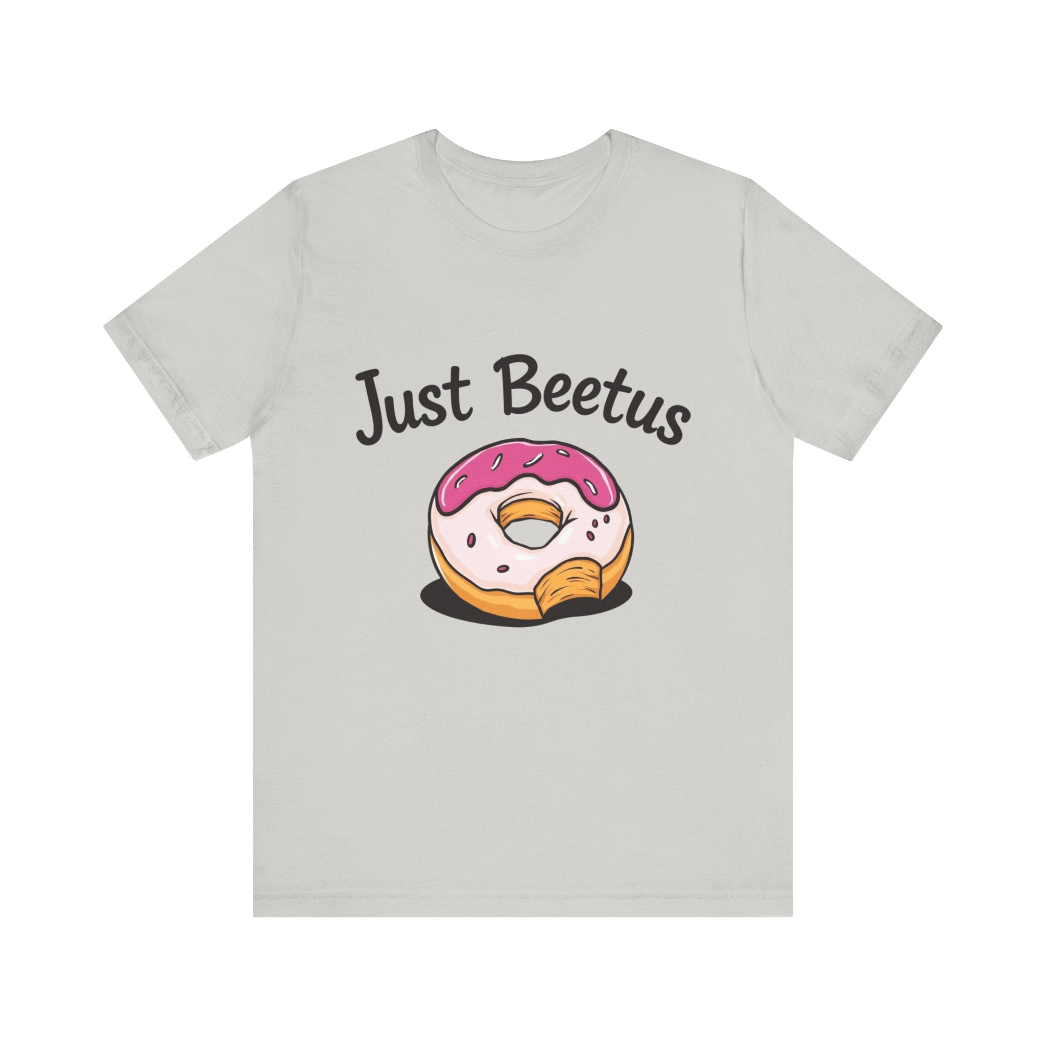 Funny Donut Graphic Tee, Sweet Treats Shirt, Just Beetus Apparel, Birthday Gift, Foodie Fashion, Casual Wear