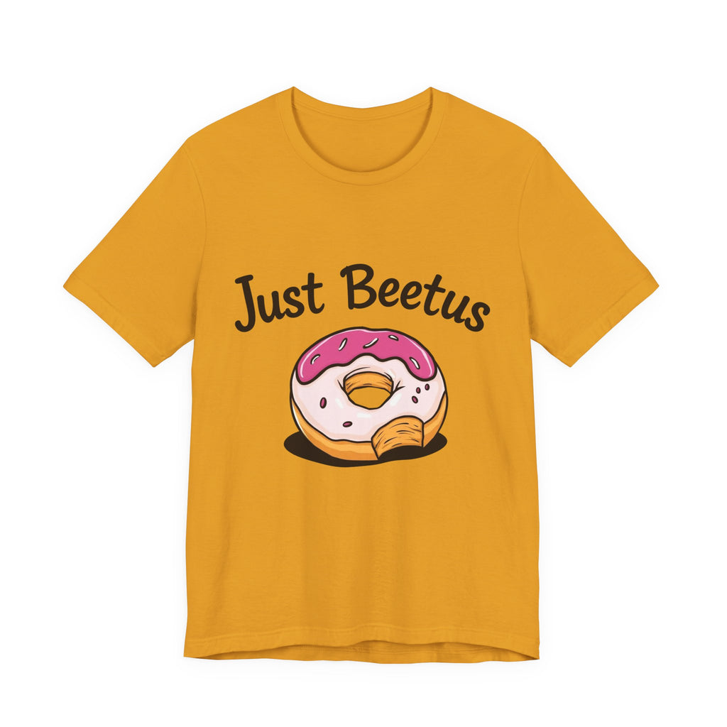 Funny Donut Graphic Tee, Sweet Treats Shirt, Just Beetus Apparel, Birthday Gift, Foodie Fashion, Casual Wear