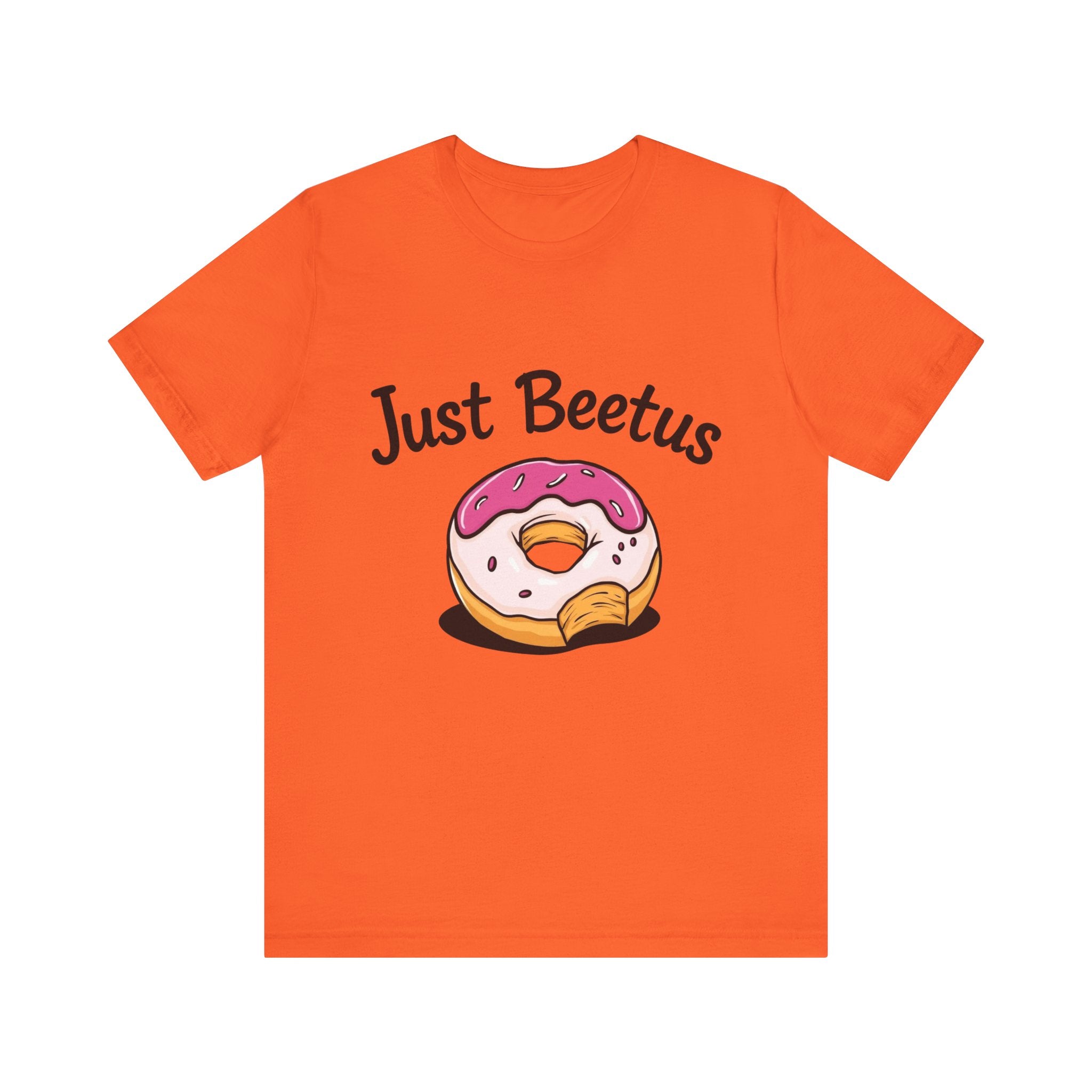 Funny Donut Graphic Tee, Sweet Treats Shirt, Just Beetus Apparel, Birthday Gift, Foodie Fashion, Casual Wear