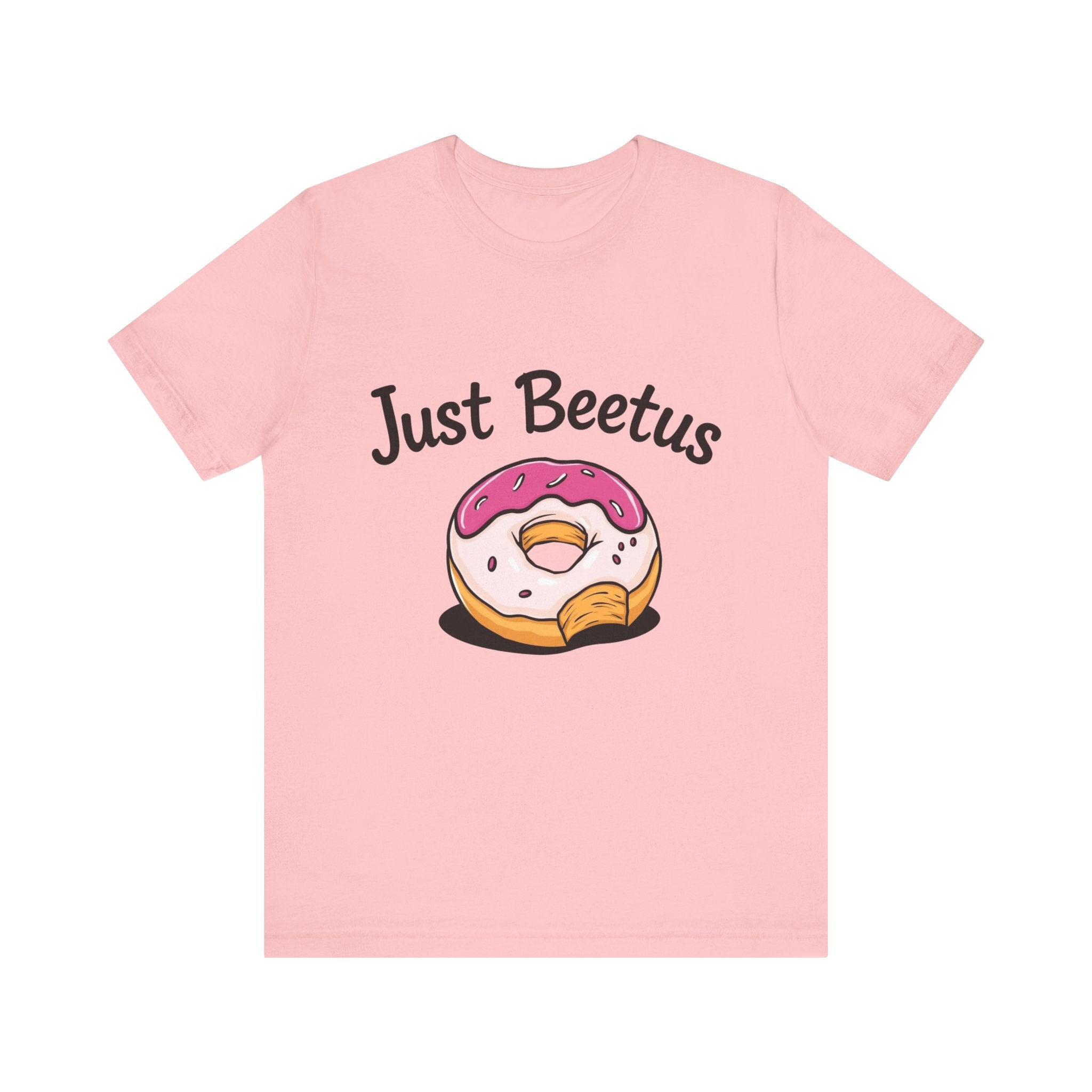 Funny Donut Graphic Tee, Sweet Treats Shirt, Just Beetus Apparel, Birthday Gift, Foodie Fashion, Casual Wear