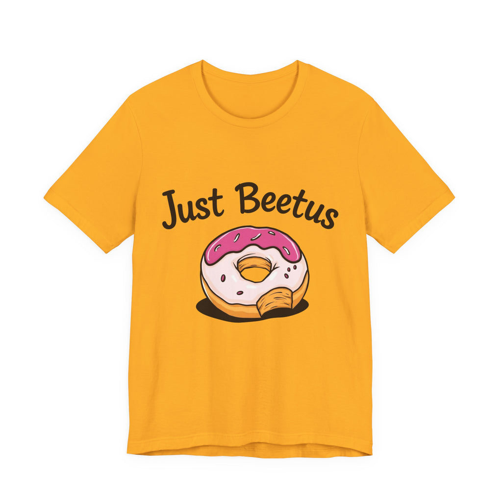 Funny Donut Graphic Tee, Sweet Treats Shirt, Just Beetus Apparel, Birthday Gift, Foodie Fashion, Casual Wear