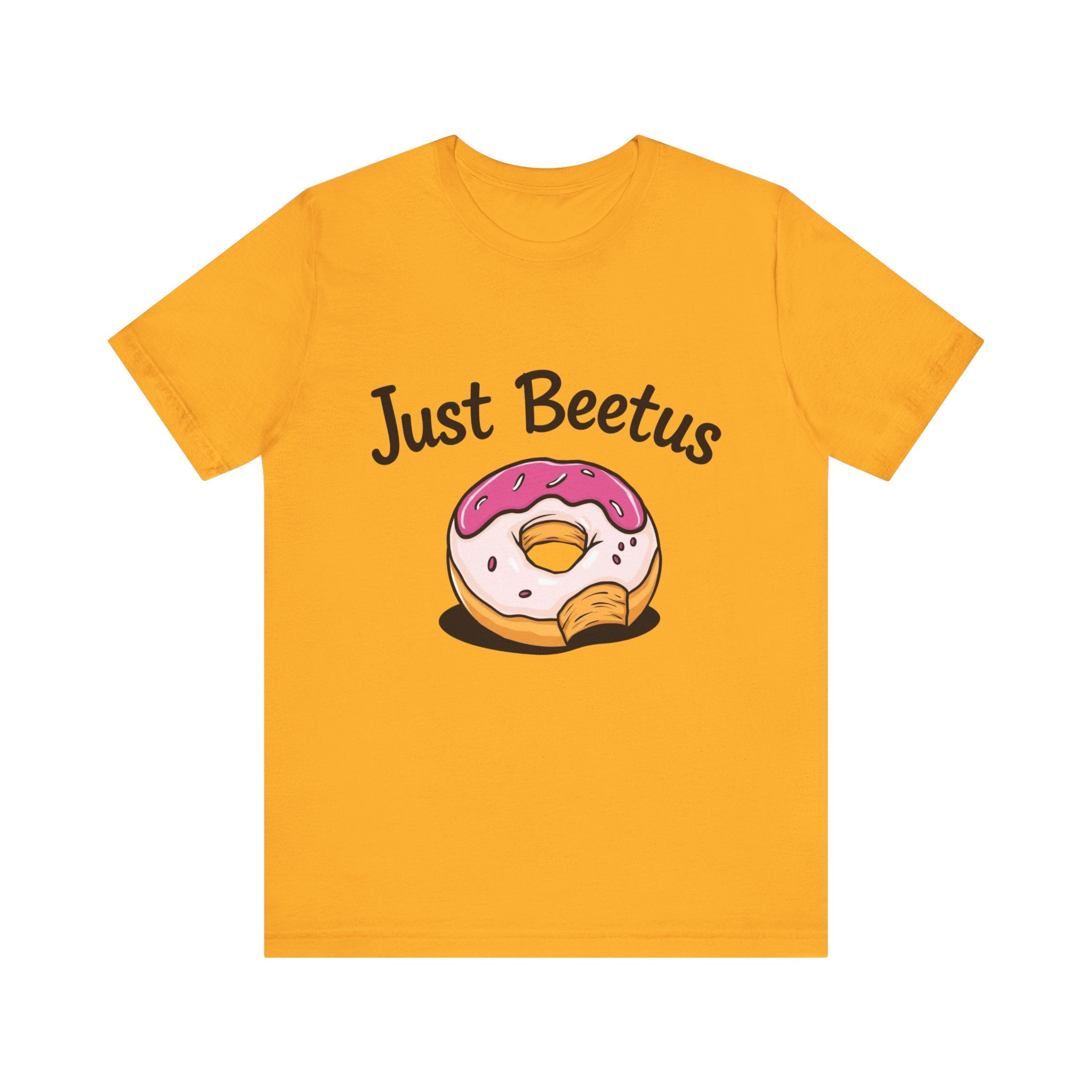 Funny Donut Graphic Tee, Sweet Treats Shirt, Just Beetus Apparel, Birthday Gift, Foodie Fashion, Casual Wear