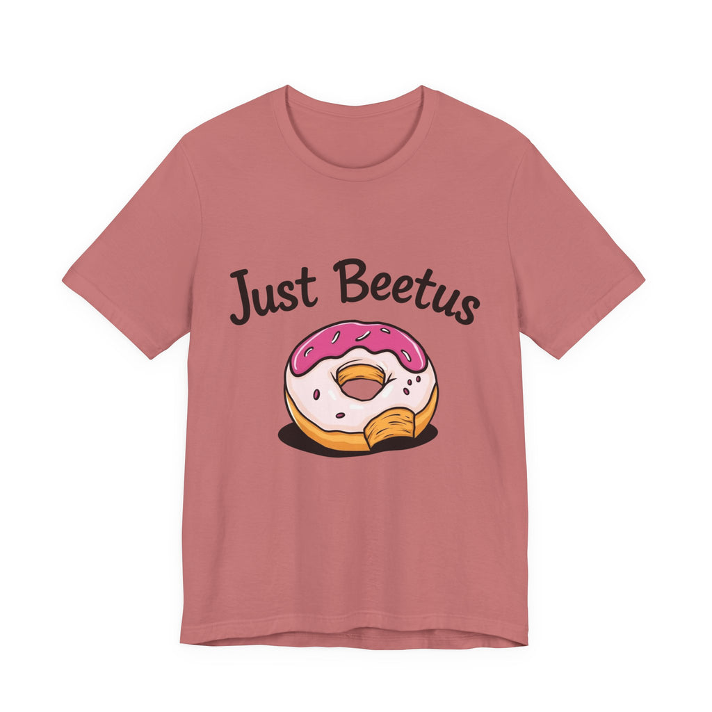 Funny Donut Graphic Tee, Sweet Treats Shirt, Just Beetus Apparel, Birthday Gift, Foodie Fashion, Casual Wear