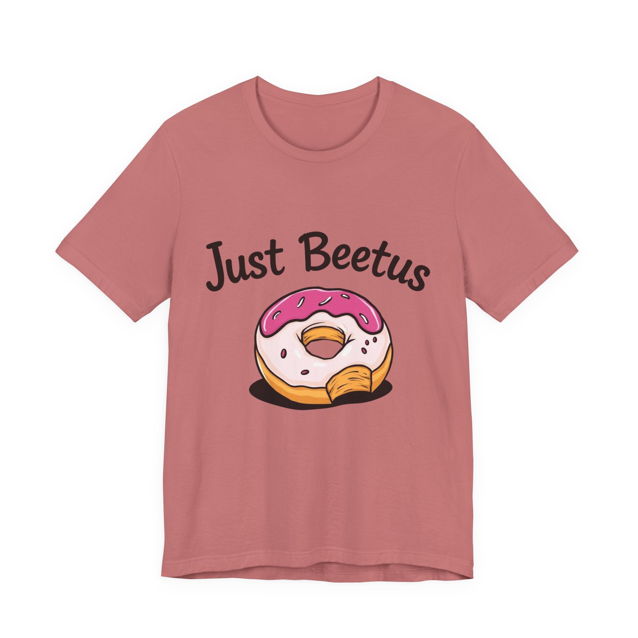 Funny Donut Graphic Tee, Sweet Treats Shirt, Just Beetus Apparel, Birthday Gift, Foodie Fashion, Casual Wear