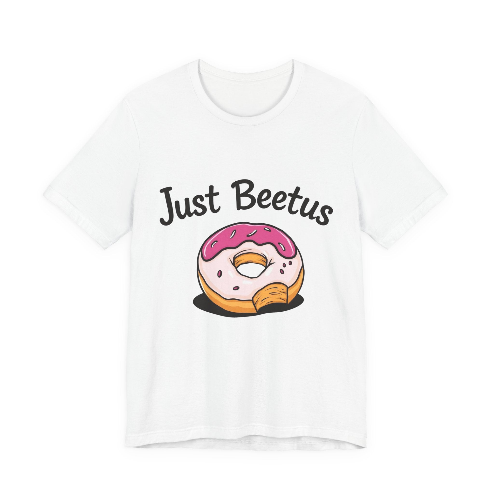 Funny Donut Graphic Tee, Sweet Treats Shirt, Just Beetus Apparel, Birthday Gift, Foodie Fashion, Casual Wear