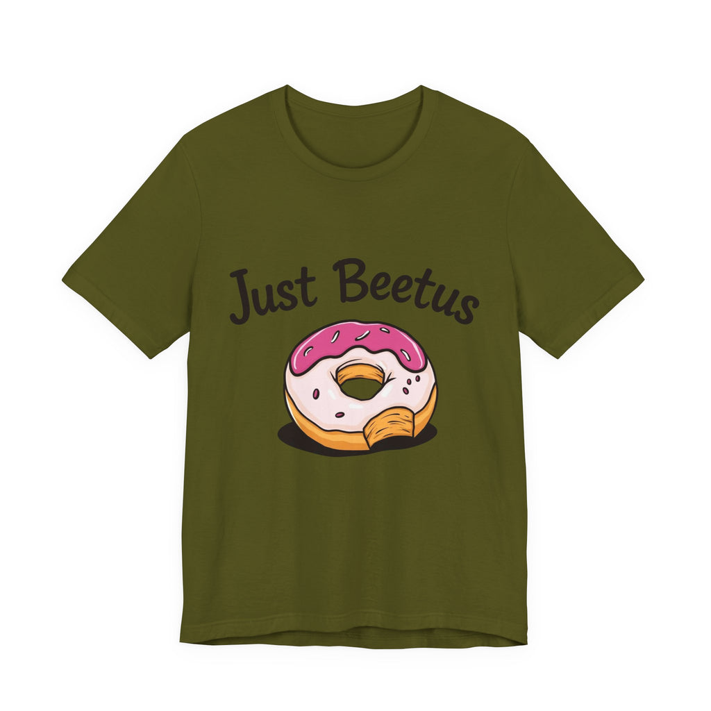 Funny Donut Graphic Tee, Sweet Treats Shirt, Just Beetus Apparel, Birthday Gift, Foodie Fashion, Casual Wear