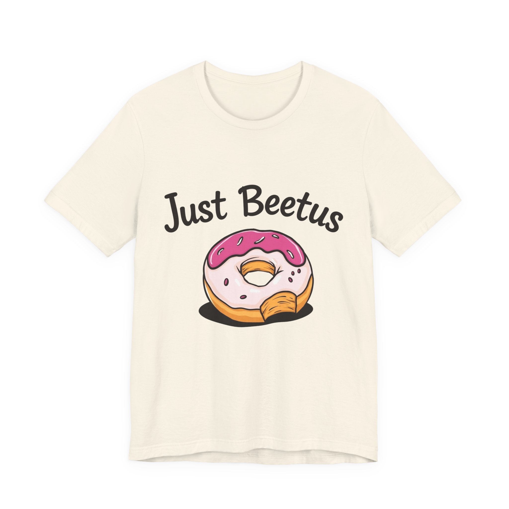 Funny Donut Graphic Tee, Sweet Treats Shirt, Just Beetus Apparel, Birthday Gift, Foodie Fashion, Casual Wear