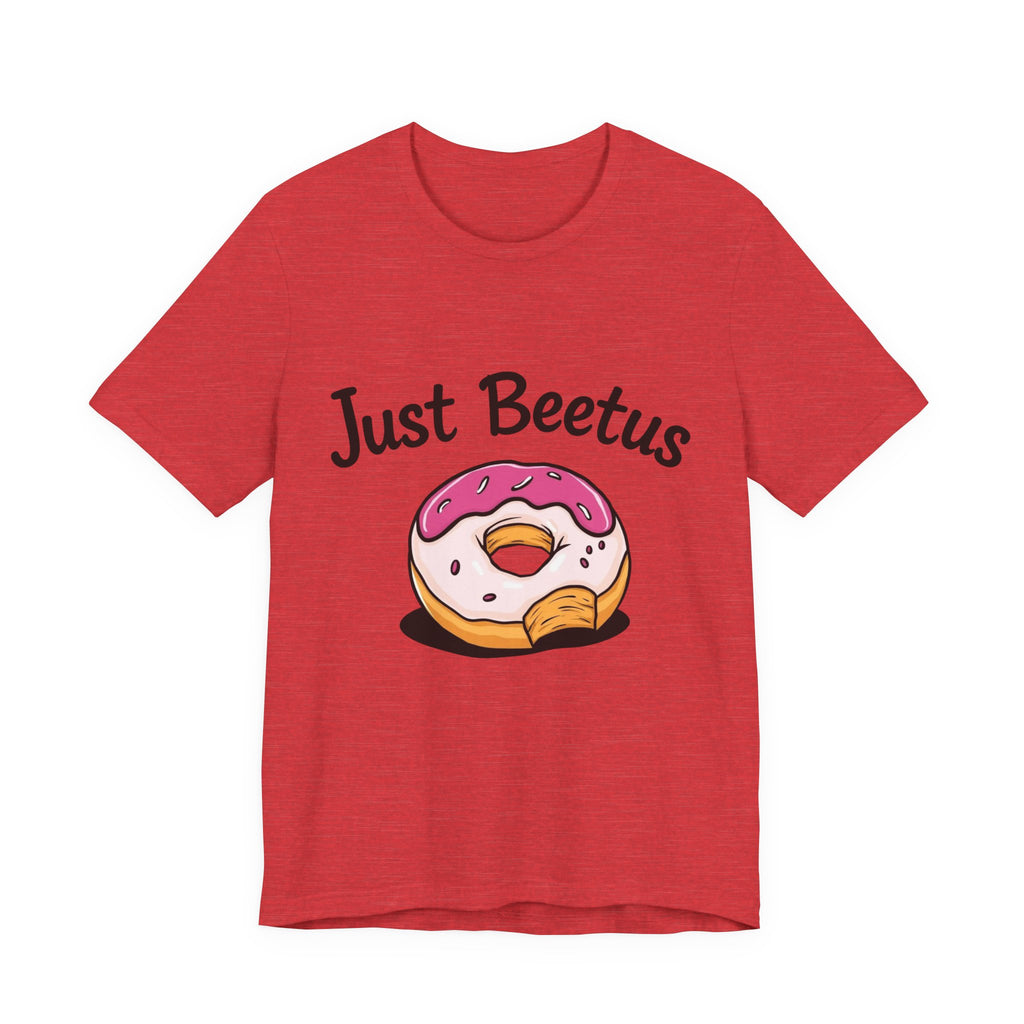 Funny Donut Graphic Tee, Sweet Treats Shirt, Just Beetus Apparel, Birthday Gift, Foodie Fashion, Casual Wear