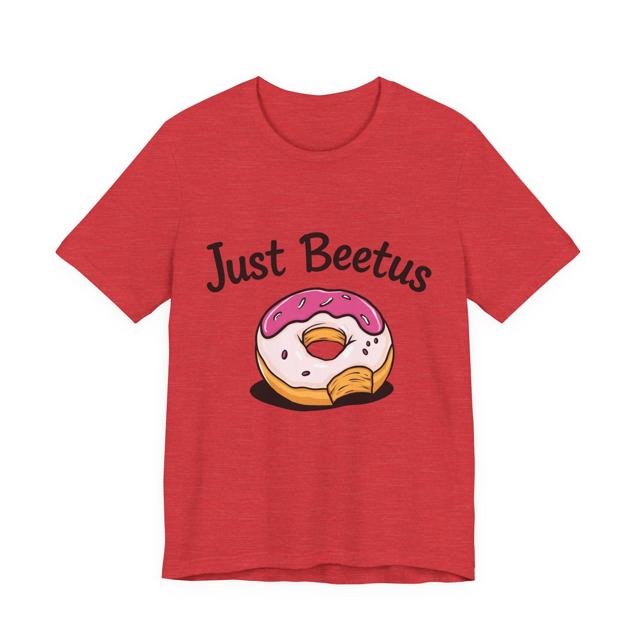 Funny Donut Graphic Tee, Sweet Treats Shirt, Just Beetus Apparel, Birthday Gift, Foodie Fashion, Casual Wear