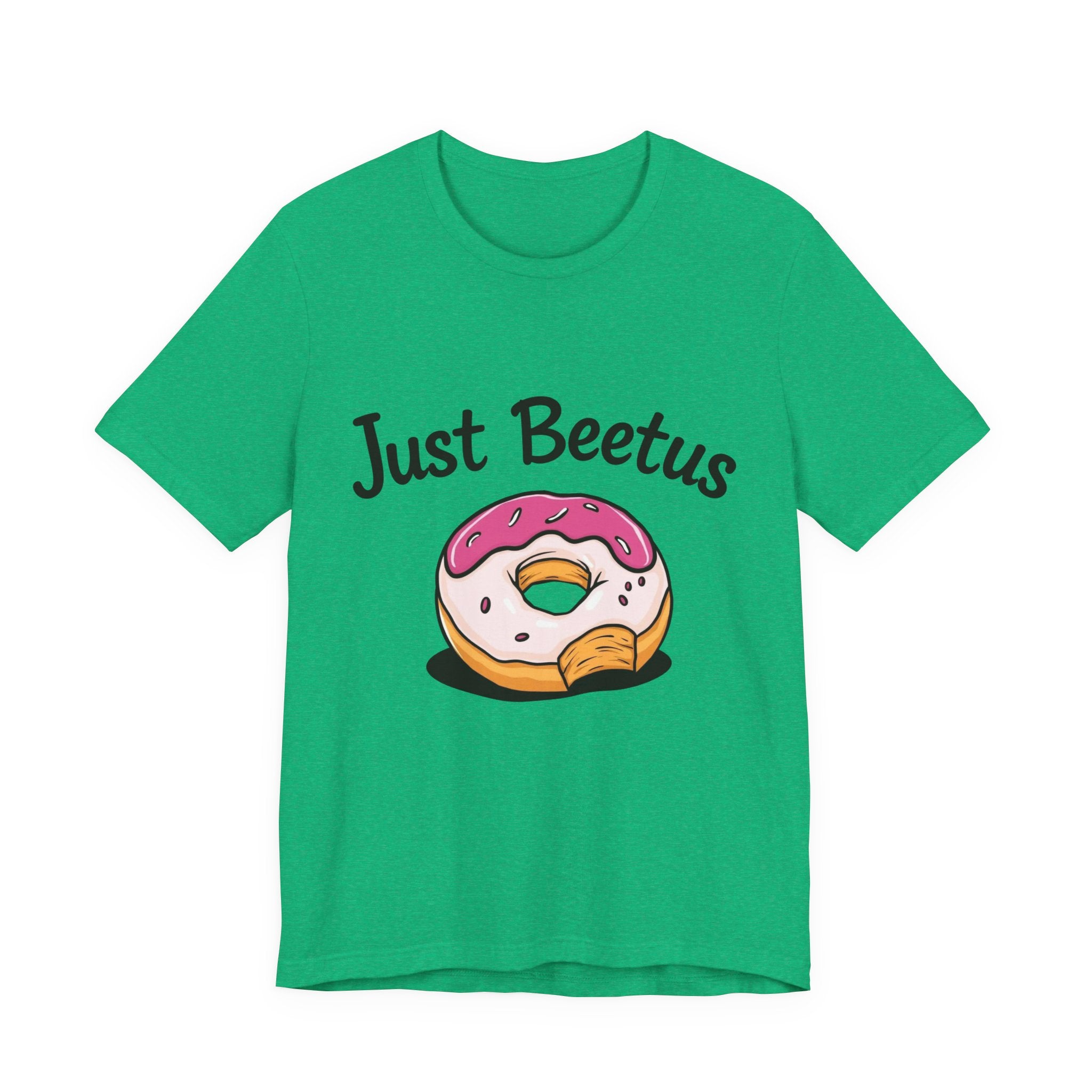 Funny Donut Graphic Tee, Sweet Treats Shirt, Just Beetus Apparel, Birthday Gift, Foodie Fashion, Casual Wear